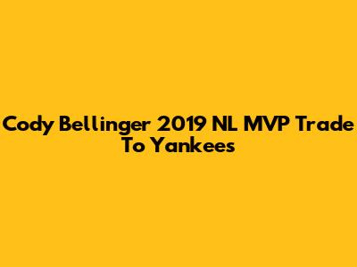 Cody Bellinger 2019 NL MVP Trade To Yankees