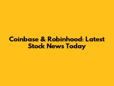 Coinbase & Robinhood: Latest Stock News Today