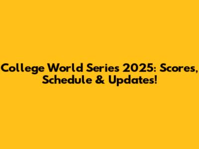 College World Series 2025: Scores, Schedule & Updates!