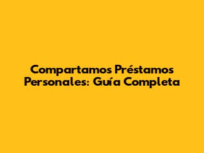 Compartamos Préstamos Personales: Guía Completa
