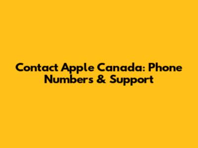 Contact Apple Canada: Phone Numbers & Support