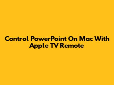 Control PowerPoint On Mac With Apple TV Remote
