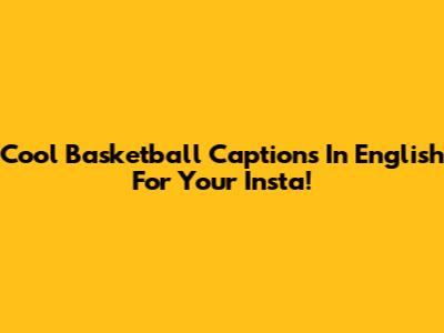 Cool Basketball Captions In English For Your Insta!