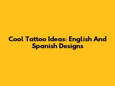 Cool Tattoo Ideas: English And Spanish Designs