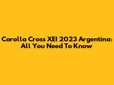 Corolla Cross XEI 2023 Argentina: All You Need To Know