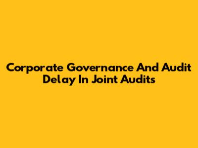 Corporate Governance And Audit Delay In Joint Audits