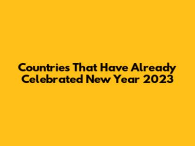Countries That Have Already Celebrated New Year 2023