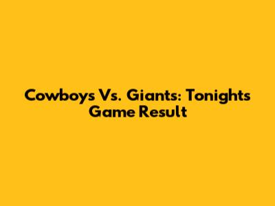 Cowboys Vs. Giants: Tonight's Game Result