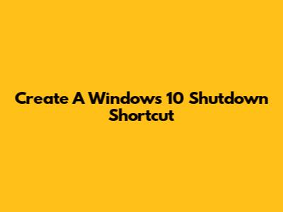 Create A Windows 10 Shutdown Shortcut