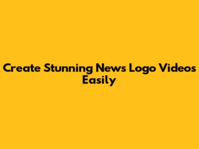 Create Stunning News Logo Videos Easily