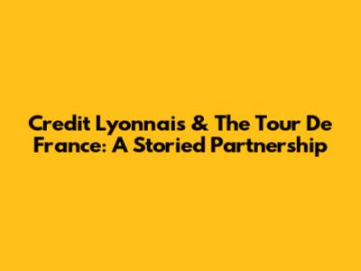 Credit Lyonnais & The Tour De France: A Storied Partnership