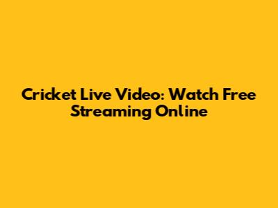 Cricket Live Video: Watch Free Streaming Online