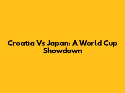 Croatia Vs Japan: A World Cup Showdown
