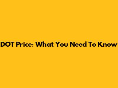 DOT Price: What You Need To Know