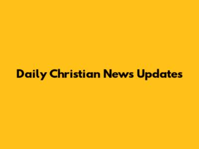 Daily Christian News Updates