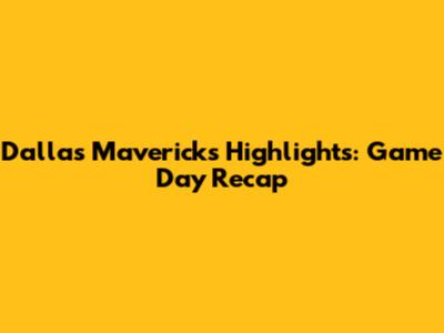 Dallas Mavericks Highlights: Game Day Recap