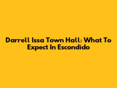 Darrell Issa Town Hall: What To Expect In Escondido