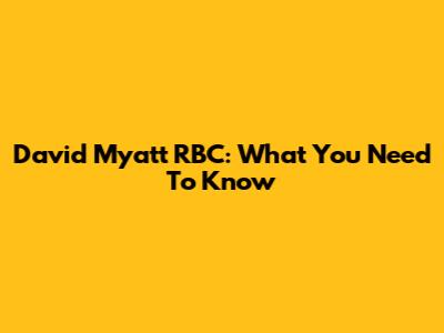 David Myatt RBC: What You Need To Know