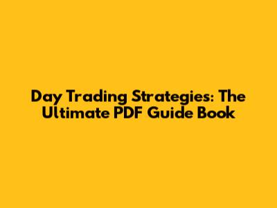 Day Trading Strategies: The Ultimate PDF Guide Book