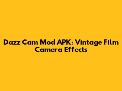 Dazz Cam Mod APK: Vintage Film Camera Effects