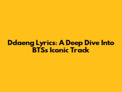 Ddaeng Lyrics: A Deep Dive Into BTS's Iconic Track