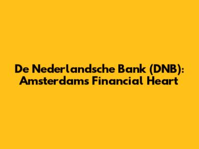 De Nederlandsche Bank (DNB): Amsterdam's Financial Heart