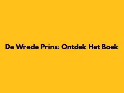 De Wrede Prins: Ontdek Het Boek