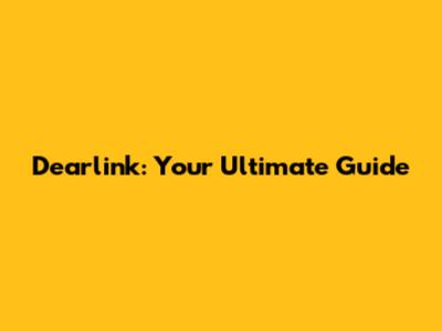 Dearlink: Your Ultimate Guide