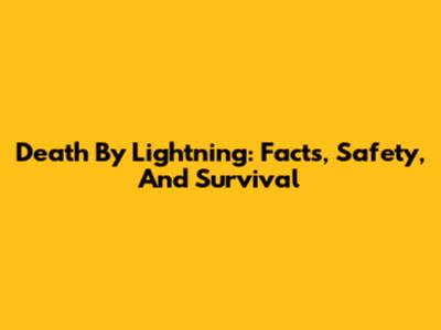 Death By Lightning: Facts, Safety, And Survival
