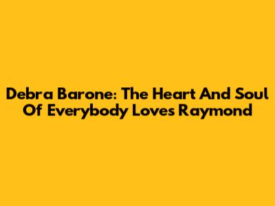 Debra Barone: The Heart And Soul Of 'Everybody Loves Raymond'
