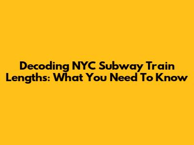 Decoding NYC Subway Train Lengths: What You Need To Know