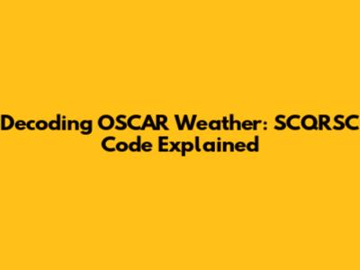 Decoding OSCAR Weather: SCQRSC Code Explained