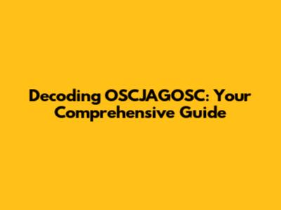 Decoding OSCJAGOSC: Your Comprehensive Guide