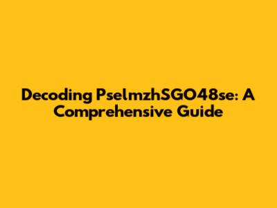 Decoding PselmzhSGO48se: A Comprehensive Guide