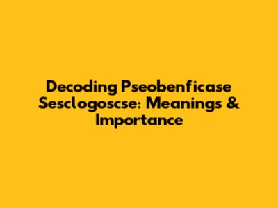 Decoding Pseobenficase Sesclogoscse: Meanings & Importance