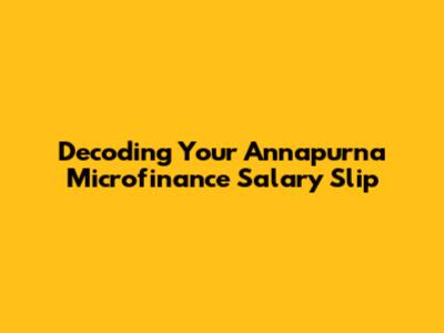 Decoding Your Annapurna Microfinance Salary Slip