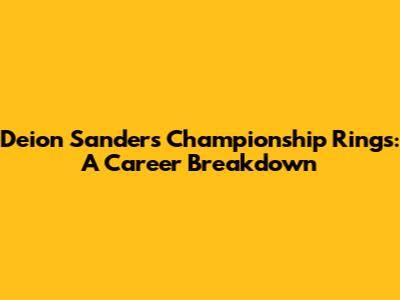 Deion Sanders' Championship Rings: A Career Breakdown