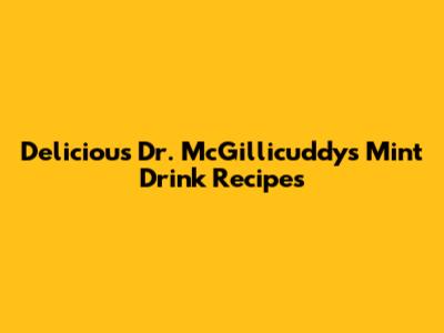 Delicious Dr. McGillicuddy's Mint Drink Recipes