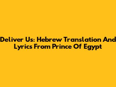 Deliver Us: Hebrew Translation And Lyrics From Prince Of Egypt