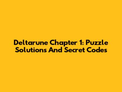 Deltarune Chapter 1: Puzzle Solutions And Secret Codes