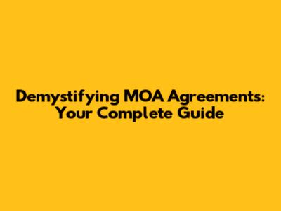 Demystifying MOA Agreements: Your Complete Guide