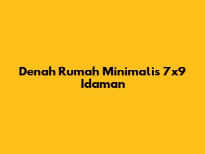 Denah Rumah Minimalis 7x9 Idaman