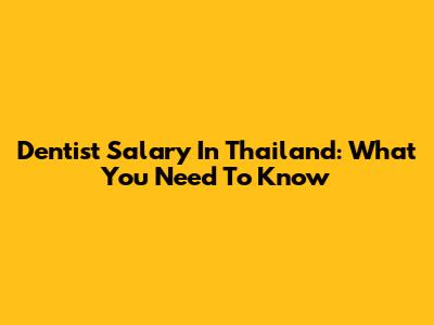 Dentist Salary In Thailand: What You Need To Know