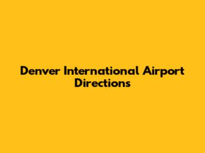 Denver International Airport Directions