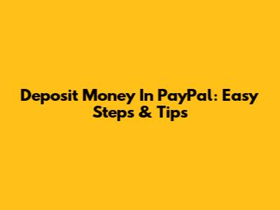 Deposit Money In PayPal: Easy Steps & Tips