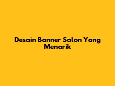 Desain Banner Salon Yang Menarik