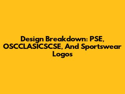 Design Breakdown: PSE, OSCCLASICSCSE, And Sportswear Logos
