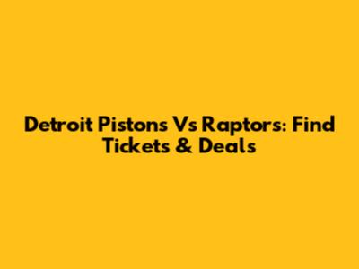 Detroit Pistons Vs Raptors: Find Tickets & Deals