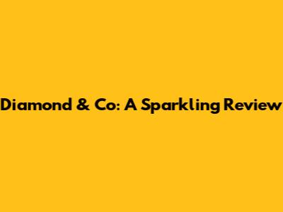 Diamond & Co: A Sparkling Review