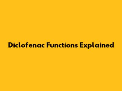 Diclofenac Functions Explained